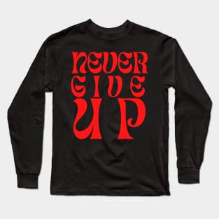 Never give up Long Sleeve T-Shirt